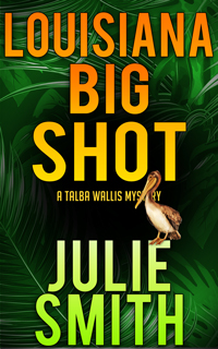 Louisiana Big Shot a Talba Wallis Mystery by Julie Smith
