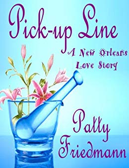 Pickup Line A New Orleans Love Story Mainstream Novel by Patty Friedman