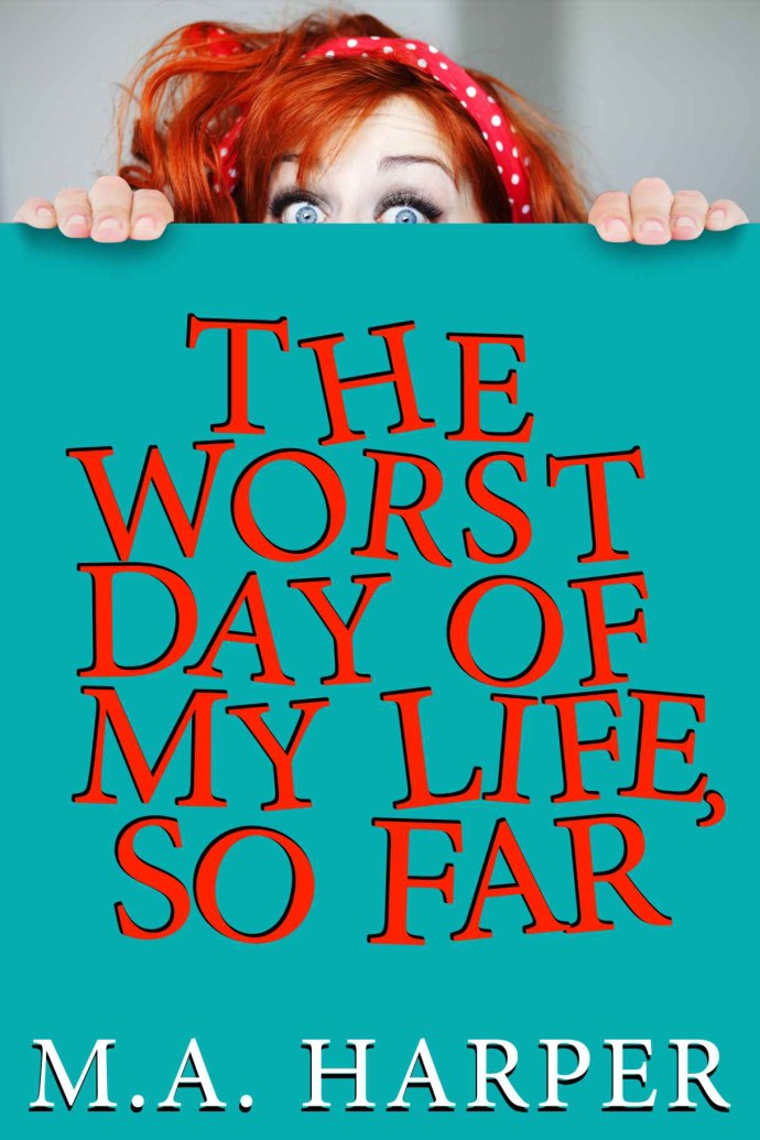 The Worst Day of My Life So Far Mainstream Novel by M.A. Harper